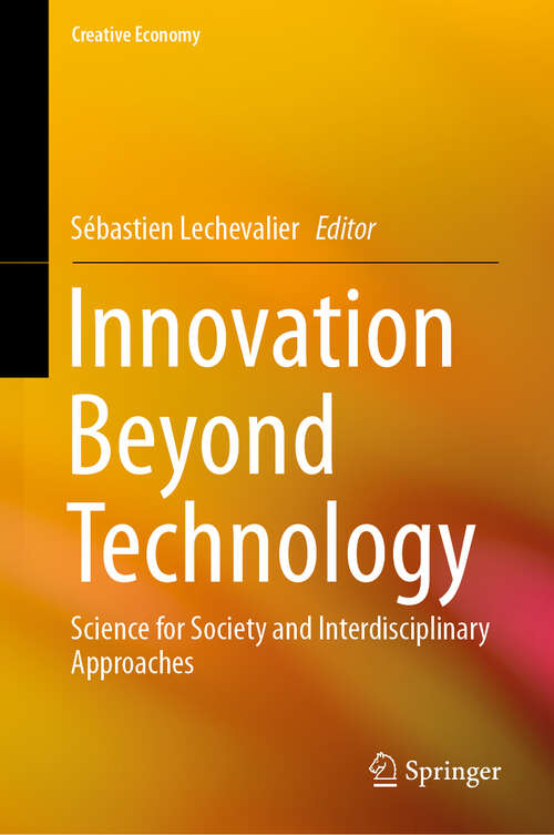 Book cover of Innovation Beyond Technology: Science for Society and Interdisciplinary Approaches (1st ed. 2019) (Creative Economy)