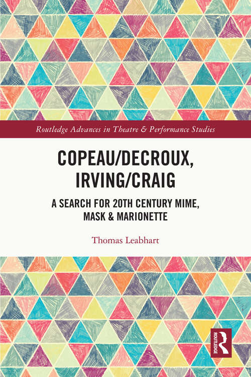 Book cover of Copeau/Decroux, Irving/Craig: A Search for 20th Century Mime, Mask & Marionette (Routledge Advances in Theatre & Performance Studies)