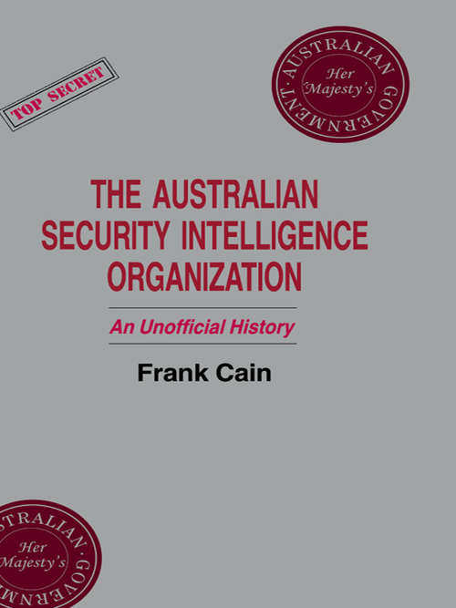 Book cover of The Australian Security Intelligence Organization: An Unofficial History (Studies in Intelligence)