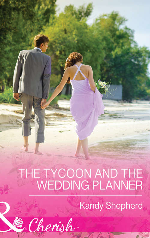 Book cover of The Tycoon and the Wedding Planner: Safe In The Tycoon's Arms / The Tycoon And The Wedding Planner / Swept Away By The Tycoon (ePub First edition) (Mills And Boon Cherish Ser.)