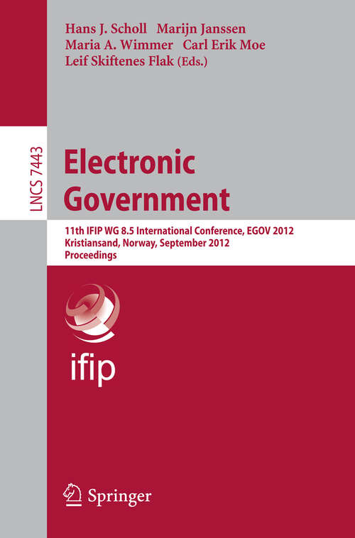 Book cover of Electronic Government: 11th IFIP WG 8.5 International Conference, EGOV 2012, Kristiansand, Norway, September 3-6, 2012, Proceedings (2012) (Lecture Notes in Computer Science #7443)