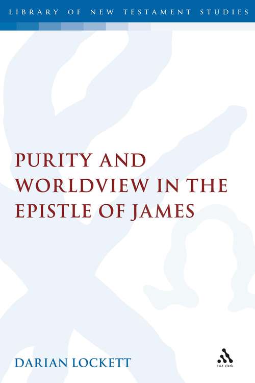 Book cover of Purity and Worldview in the Epistle of James: Purity And Worldview In The Epistle Of James (The Library of New Testament Studies #366)