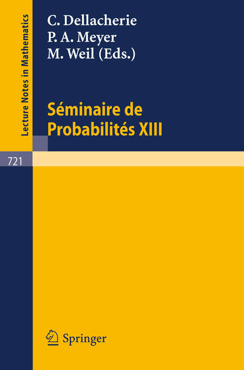 Book cover of Séminaire de Probabilités XIII: Université de Strasbourg 1977/78 (1979) (Lecture Notes in Mathematics #721)