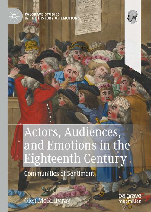 Book cover of Actors, Audiences, and Emotions in the Eighteenth Century: Communities of Sentiment (1st ed. 2023) (Palgrave Studies in the History of Emotions)