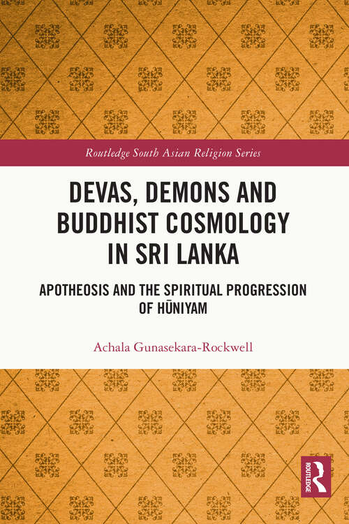 Book cover of Devas, Demons and Buddhist Cosmology in Sri Lanka: Apotheosis and the Spiritual Progression of Hūniyam (Routledge South Asian Religion Series)