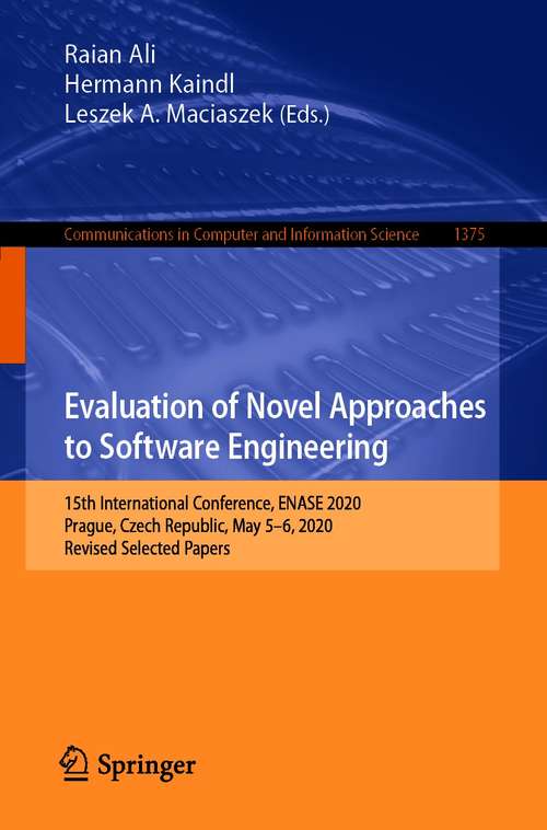 Book cover of Evaluation of Novel Approaches to Software Engineering: 15th International Conference, ENASE 2020, Prague, Czech Republic, May 5–6, 2020, Revised Selected Papers (1st ed. 2021) (Communications in Computer and Information Science #1375)