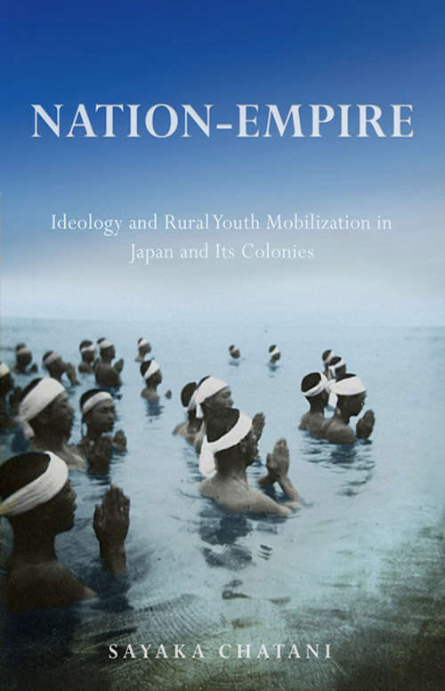 Book cover of Nation-Empire: Ideology and Rural Youth Mobilization in Japan and Its Colonies (Studies of the Weatherhead East Asian Institute, Columbia University)