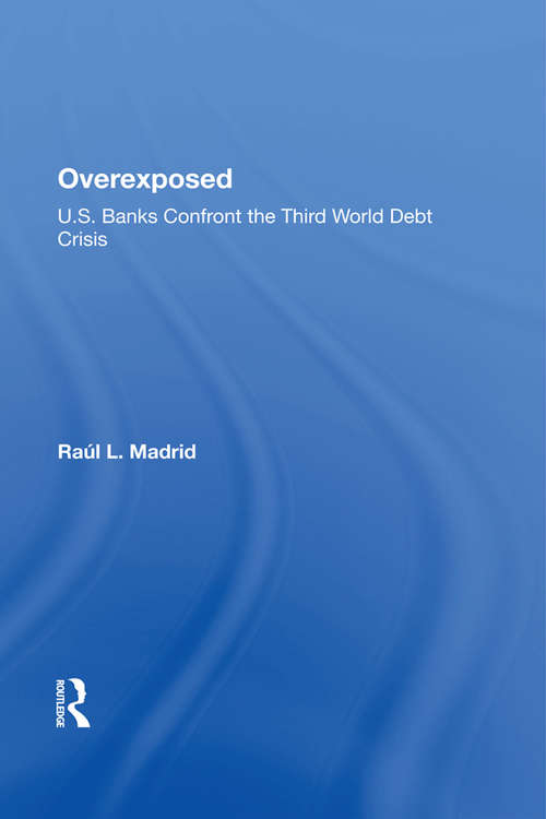 Book cover of Overexposed: U.s. Banks Confront The Third World Debt Crisis