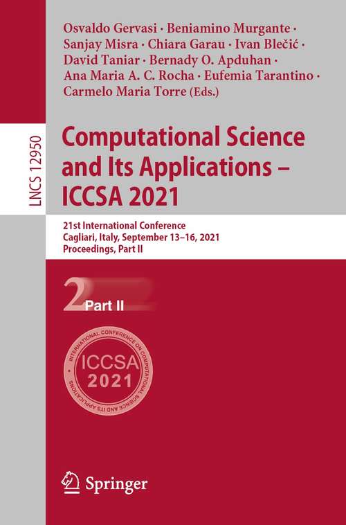 Book cover of Computational Science and Its Applications – ICCSA 2021: 21st International Conference, Cagliari, Italy, September 13–16, 2021, Proceedings, Part II (1st ed. 2021) (Lecture Notes in Computer Science #12950)