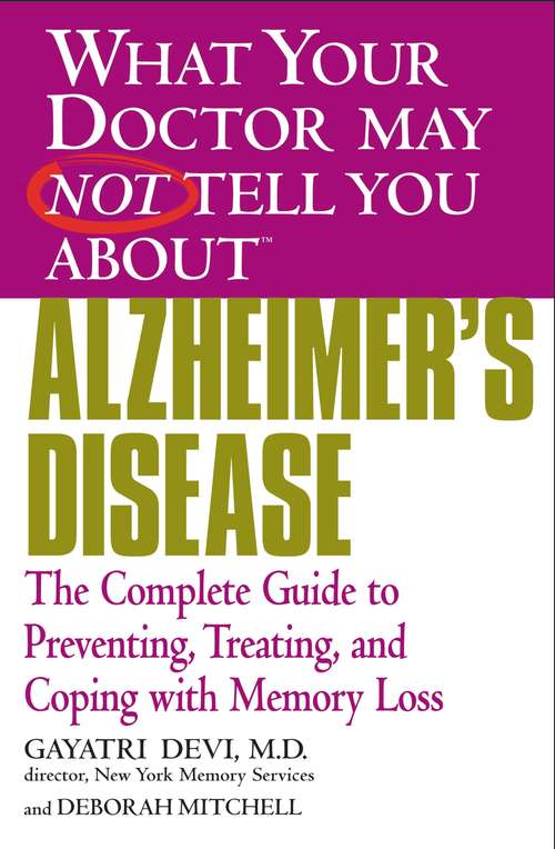 Book cover of WHAT YOUR DOCTOR MAY NOT TELL YOU ABOUT (TM) (TM): ALZHEIMER'S DISEASE: The Complete Guide to Preventing, Treating, and Coping with Memory Loss