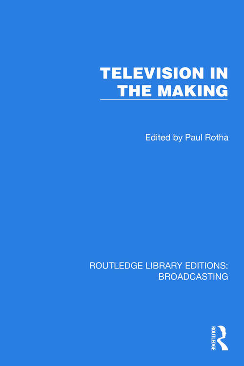 Book cover of Television in the Making (Routledge Library Editions: Broadcasting #37)
