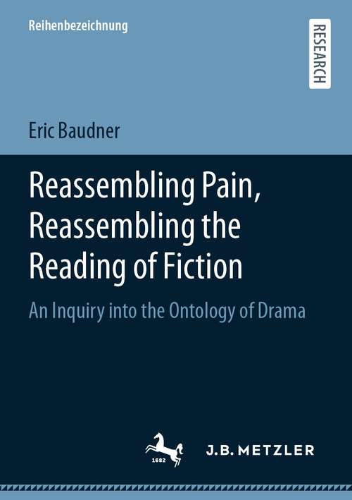 Book cover of Reassembling Pain, Reassembling the Reading of Fiction: An Inquiry into the Ontology of Drama (1st ed. 2021)