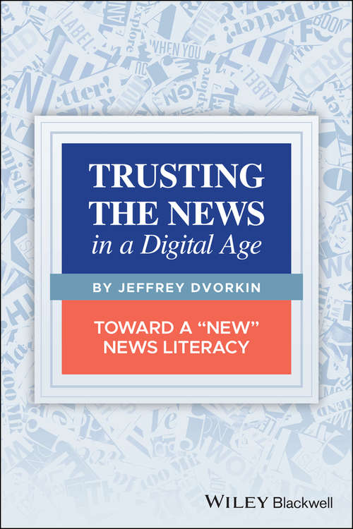 Book cover of Trusting the News in a Digital Age: Toward a "New" News Literacy