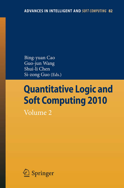 Book cover of Quantitative Logic and Soft Computing: Vol 2 (2010) (Advances in Intelligent and Soft Computing #82)