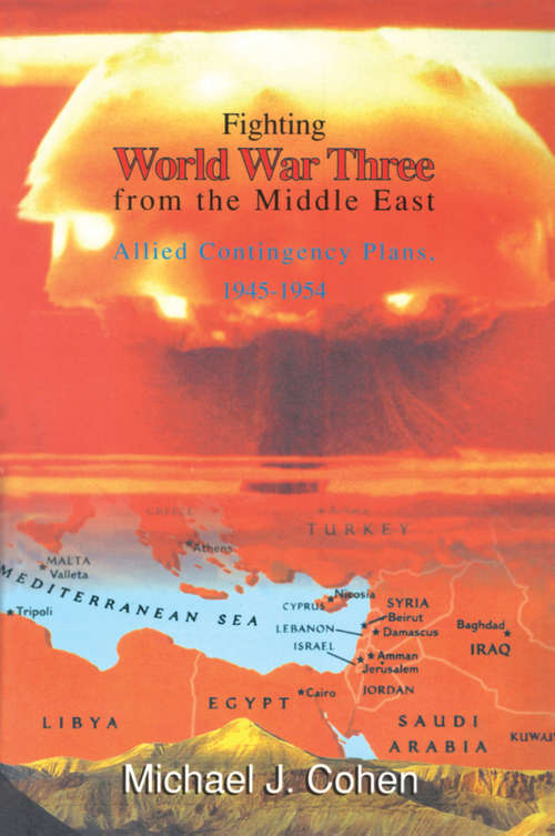 Book cover of Fighting World War Three from the Middle East: Allied Contingency Plans, 1945-1954