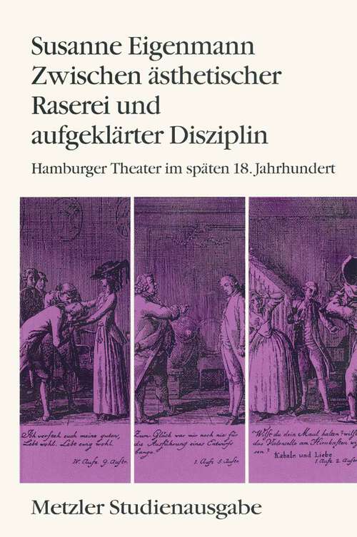 Book cover of Zwischen ästhetischer Raserei und aufgeklärter Disziplin: Hamburger Theater im späten 18. Jahrhundert. Metzler Studienausgabe (1. Aufl. 1994)