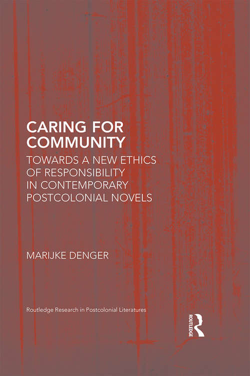 Book cover of Caring for Community: Towards a New Ethics of Responsibility in Contemporary Postcolonial Novels (Routledge Research in Postcolonial Literatures)