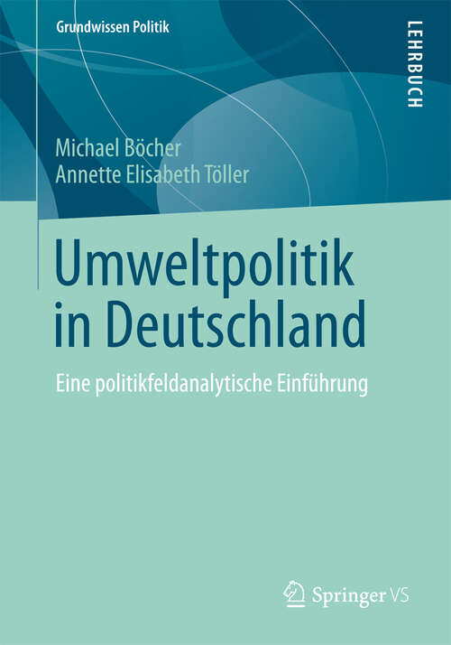 Book cover of Umweltpolitik in Deutschland: Eine politikfeldanalytische Einführung (2012) (Grundwissen Politik #50)