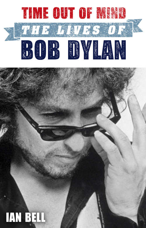 Book cover of Time Out of Mind: The Lives of Bob Dylan