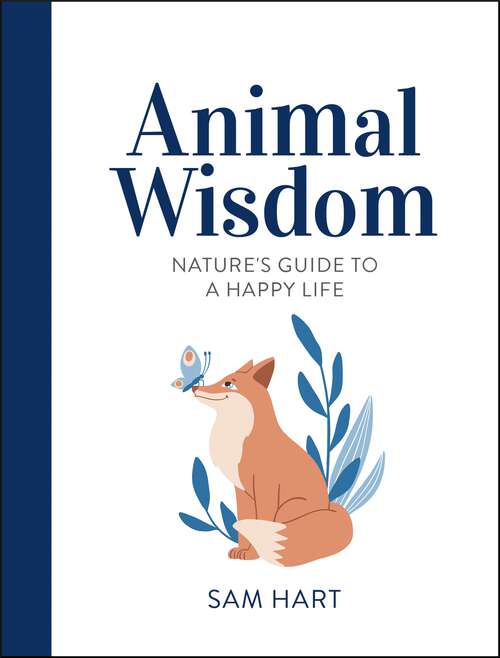 Book cover of Animal Wisdom: Nature's Guide to a Happy Life