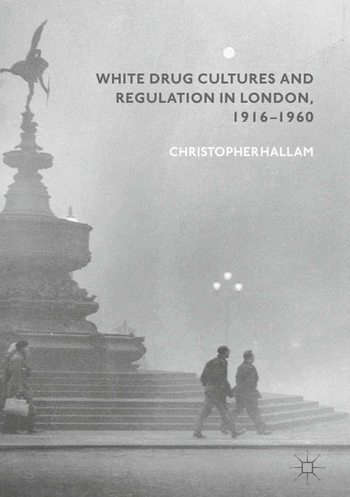 Book cover of White Drug Cultures and Regulation in London, 1916–1960