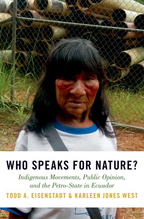 Book cover of Who Speaks for Nature?: Indigenous Movements, Public Opinion, and the Petro-State in Ecuador (Studies Comparative Energy and Environ)