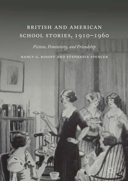 Book cover of British and American School Stories, 1910–1960: Fiction, Femininity, and Friendship (1st ed. 2019)
