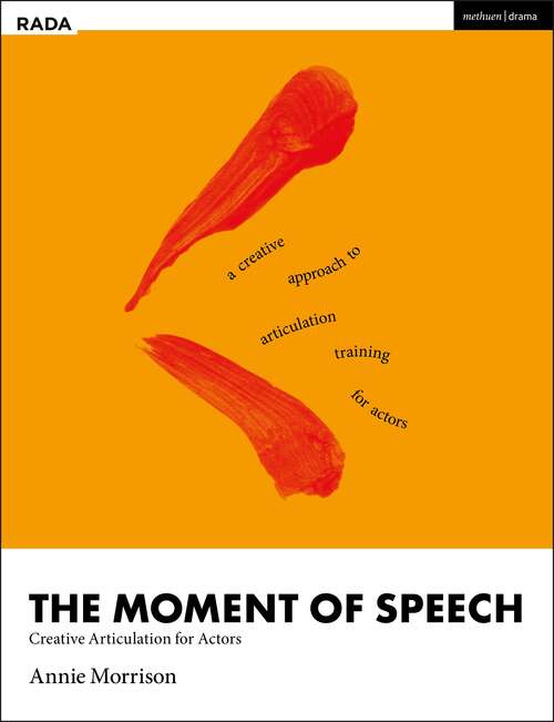 Book cover of The Moment of Speech: Creative Articulation for Actors (RADA Guides)