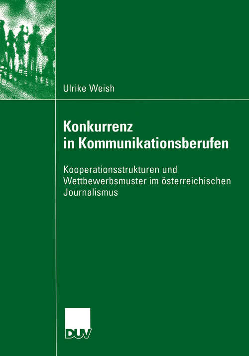 Book cover of Konkurrenz in Kommunikationsberufen: Kooperationsstrukturen und Wettbewerbsmuster im österreichischen Journalismus (2003)