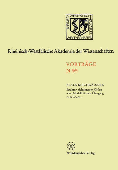 Book cover of Struktur nichtlinearer Wellen - ein Modell für den Übergang zum Chaos -: 378. Sitzung am 6. November 1991 in Düsseldorf (1992) (Rheinisch-Westfälische Akademie der Wissenschaften #393)