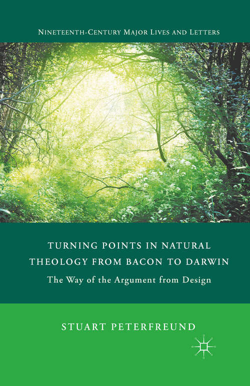 Book cover of Turning Points in Natural Theology from Bacon to Darwin: The Way of the Argument from Design (2012) (Nineteenth-Century Major Lives and Letters)
