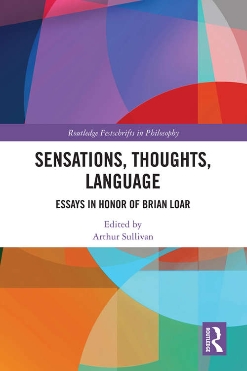 Book cover of Sensations, Thoughts, Language: Essays in Honour of Brian Loar (Routledge Festschrifts in Philosophy)