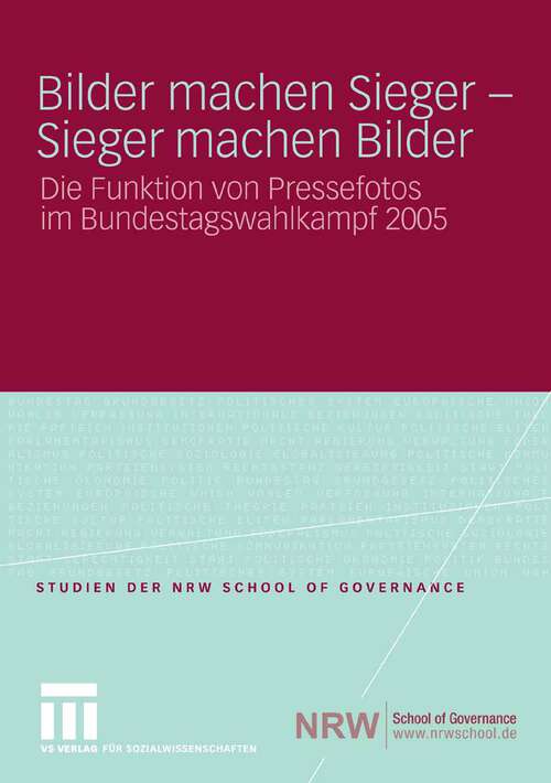 Book cover of Bilder machen Sieger - Sieger machen Bilder: Die Funktion von Pressefotos im Bundestagswahlkampf 2005 (2009) (Studien der NRW School of Governance)