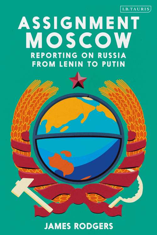 Book cover of Assignment Moscow: Reporting on Russia from Lenin to Putin