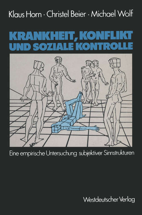 Book cover of Krankheit, Konflikt und soziale Kontrolle: Eine empirische Untersuchung subjektiver Sinnstrukturen (1983)