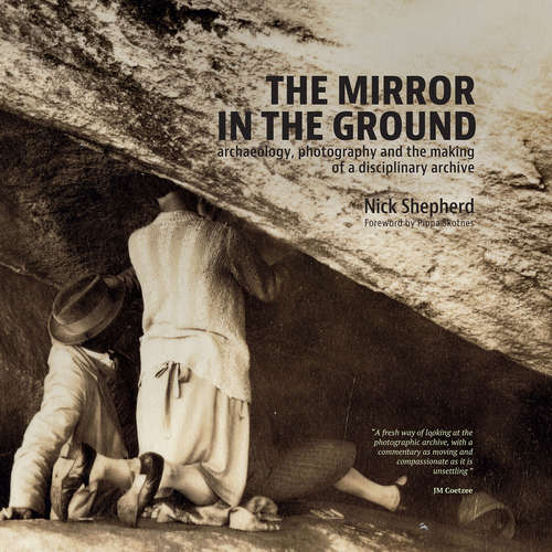 Book cover of The Mirror in the Ground: Archaeology, Photography and the making of an archive