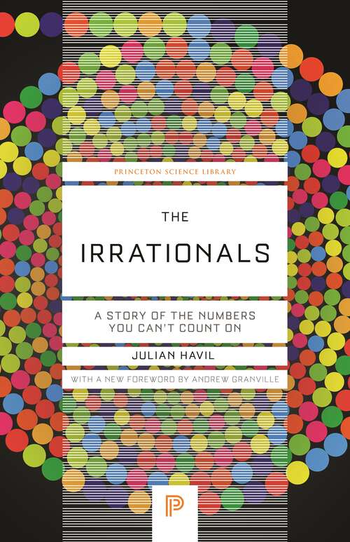 Book cover of The Irrationals: A Story of the Numbers You Can't Count On (Princeton Science Library #134)
