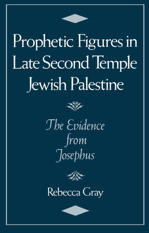 Book cover of Prophetic Figures in Late Second Temple Jewish Palestine: The Evidence from Josephus