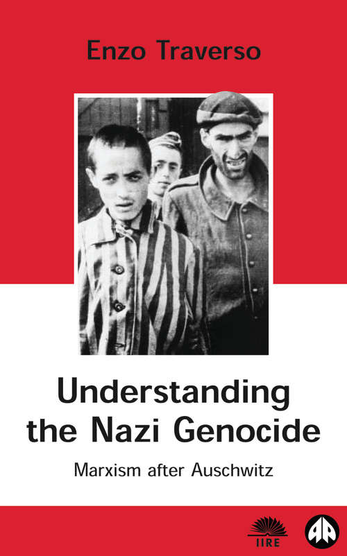 Book cover of Understanding the Nazi Genocide: Marxism After Auschwitz (IIRE (International Institute for Research and Education))