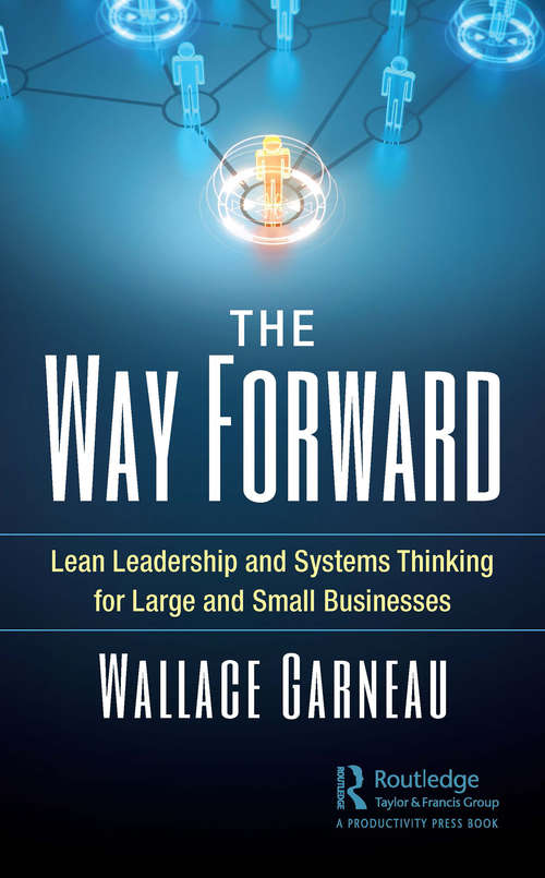 Book cover of The Way Forward: Lean Leadership and Systems Thinking for Large and Small Businesses