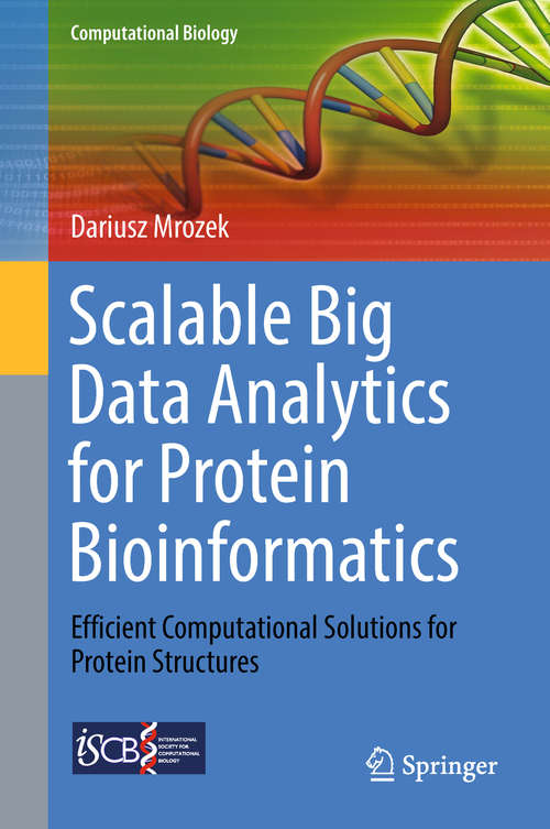 Book cover of Scalable Big Data Analytics for Protein Bioinformatics: Efficient Computational Solutions for Protein Structures (1st ed. 2018) (Computational Biology #28)