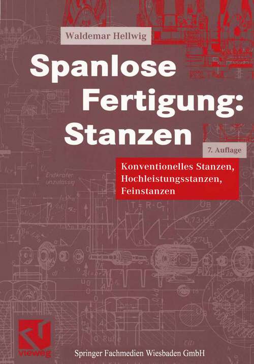 Book cover of Spanlose Fertigung: Konventionelles Stanzen, Hochleistungsstanzen, Feinstanzen (7., vollst. überarb. Aufl. 2001) (Viewegs Fachbücher der Technik)