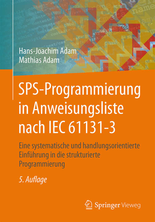 Book cover of SPS-Programmierung in Anweisungsliste nach IEC 61131-3: Eine systematische und handlungsorientierte Einführung in die strukturierte Programmierung (5., bearbeitete Aufl. 2015)