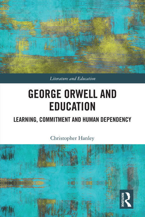 Book cover of George Orwell and Education: Learning, Commitment and Human Dependency (Literature and Education)