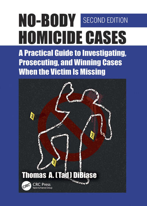 Book cover of No-Body Homicide Cases: A Practical Guide to Investigating, Prosecuting, and Winning Cases When the Victim Is Missing (2)