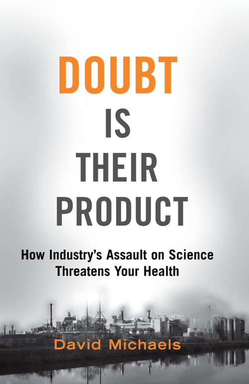 Book cover of Doubt Is Their Product: How Industry's Assault on Science Threatens Your Health