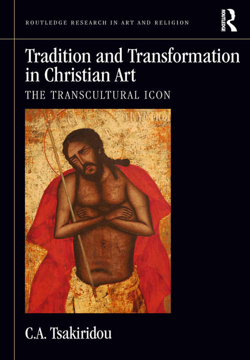 Book cover of Tradition and Transformation in Christian Art: The Transcultural Icon (Routledge Research in Art and Religion)