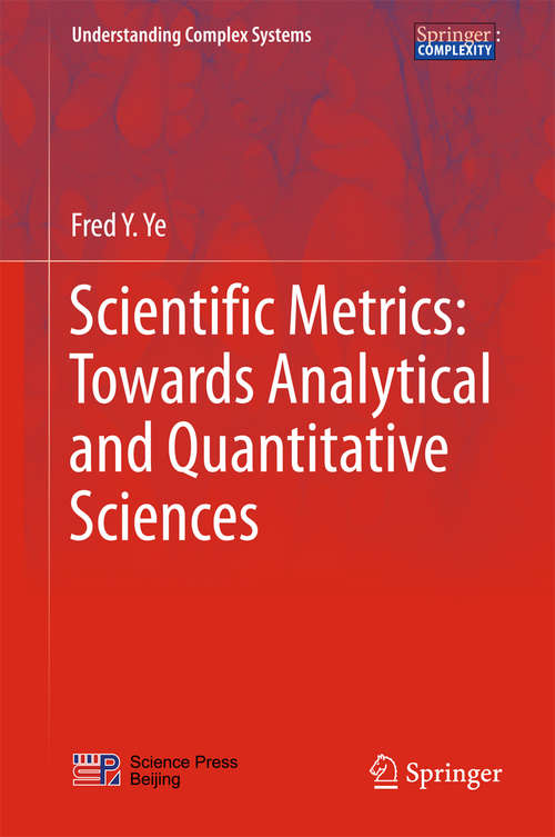 Book cover of Scientific Metrics: Towards Analytical And Quantitative Sciences (1st ed. 2017) (Understanding Complex Systems)