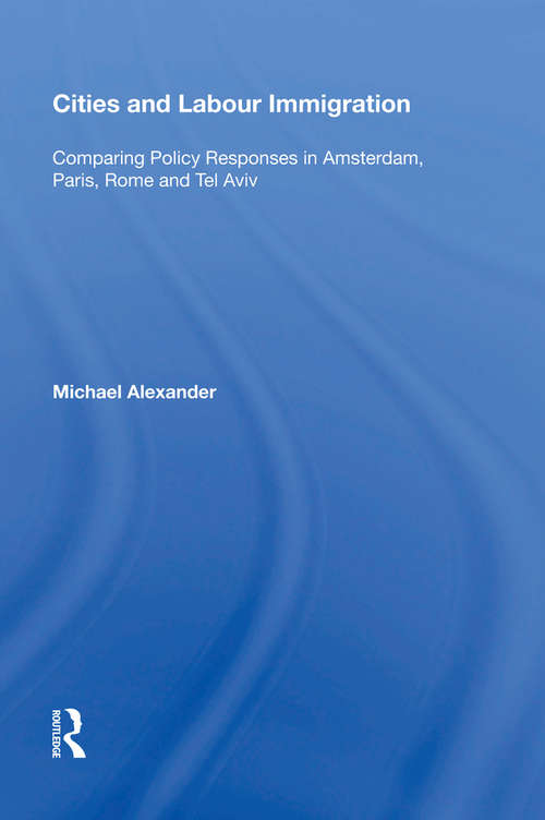 Book cover of Cities and Labour Immigration: Comparing Policy Responses in Amsterdam, Paris, Rome and Tel Aviv
