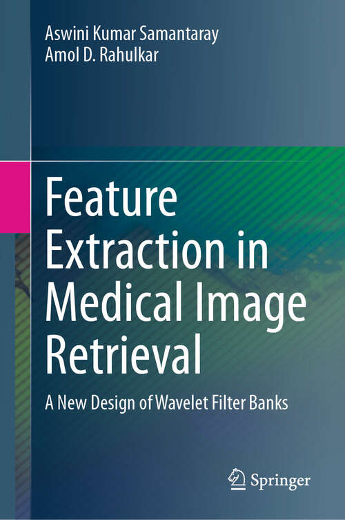 Book cover of Feature Extraction in Medical Image Retrieval: A New Design of Wavelet Filter Banks (2024)